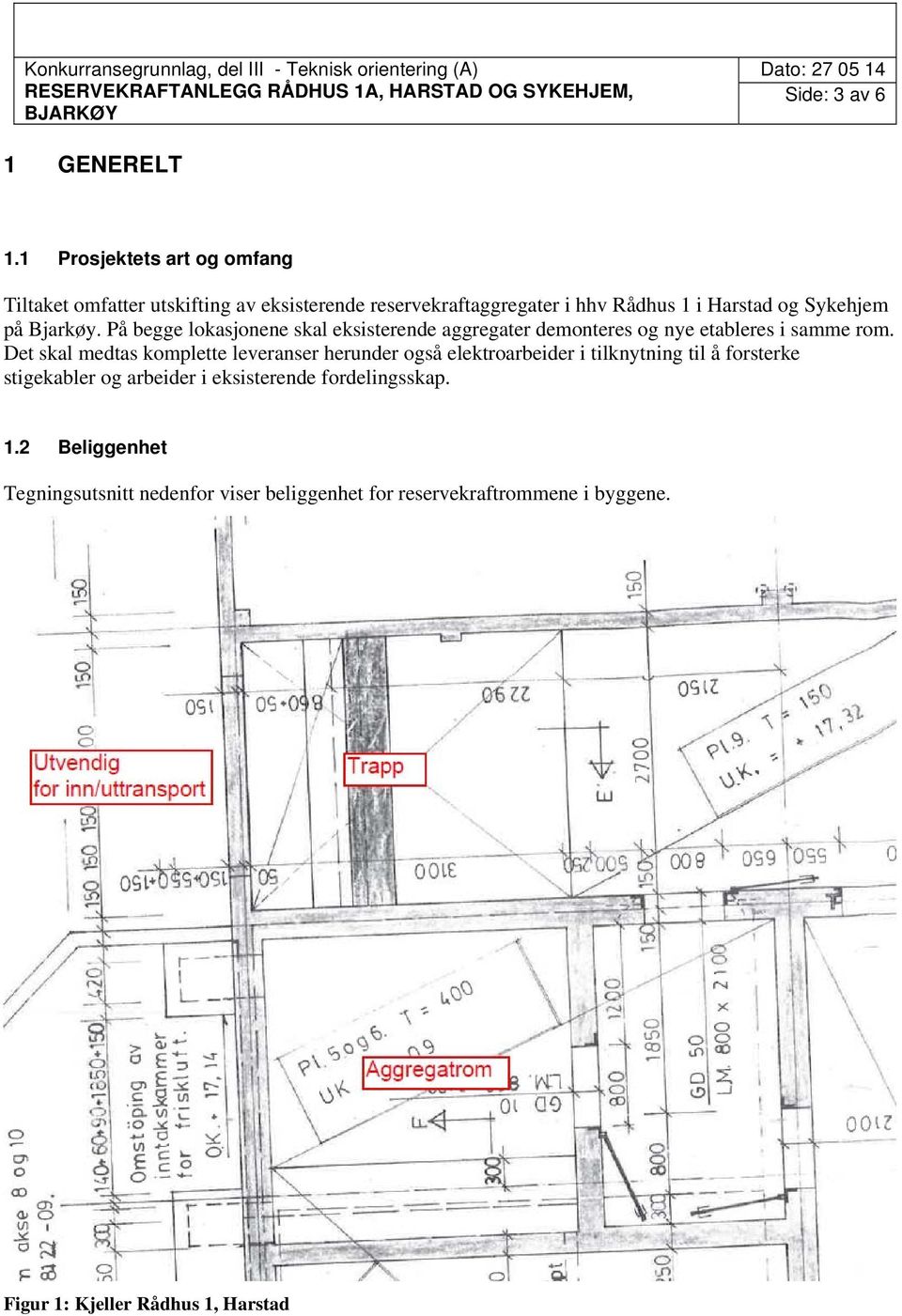 Bjarkøy. På begge lokasjonene skal eksisterende aggregater demonteres og nye etableres i samme rom.