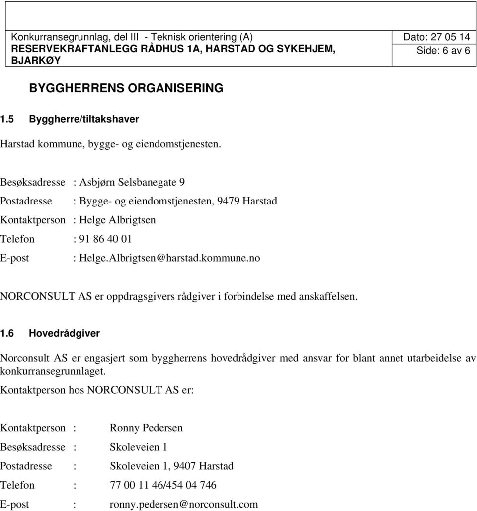 Albrigtsen@harstad.kommune.no NORCONSULT AS er oppdragsgivers rådgiver i forbindelse med anskaffelsen. 1.