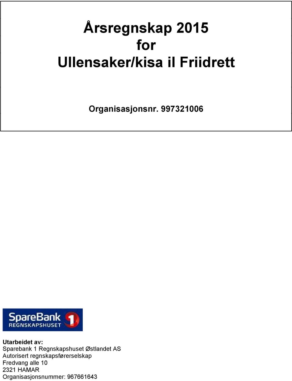 997321006 Utarbeidet av: Sparebank 1 Regnskapshuset