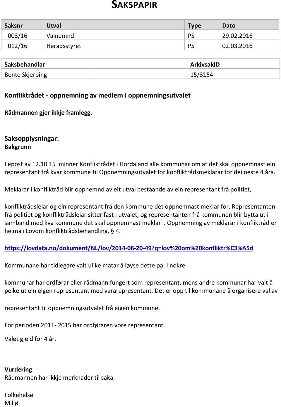 15 minner Konfliktrådet i Hordaland alle kommunar om at det skal oppnemnast ein representant frå kvar kommune til Oppnemningsutvalet for konfliktrådsmeklarar for dei neste 4 åra.