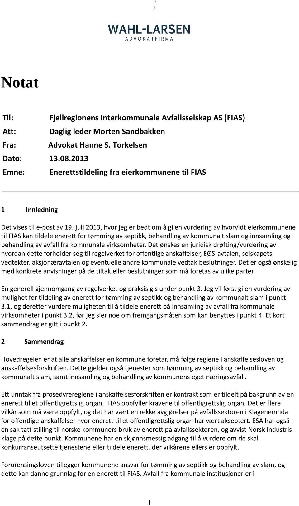 juli 2013, hvor jeg er bedt om å gi en vurdering av hvorvidt eierkommunene til FIAS kan tildele enerett for tømming av septikk, behandling av kommunalt slam og innsamling og behandling av avfall fra