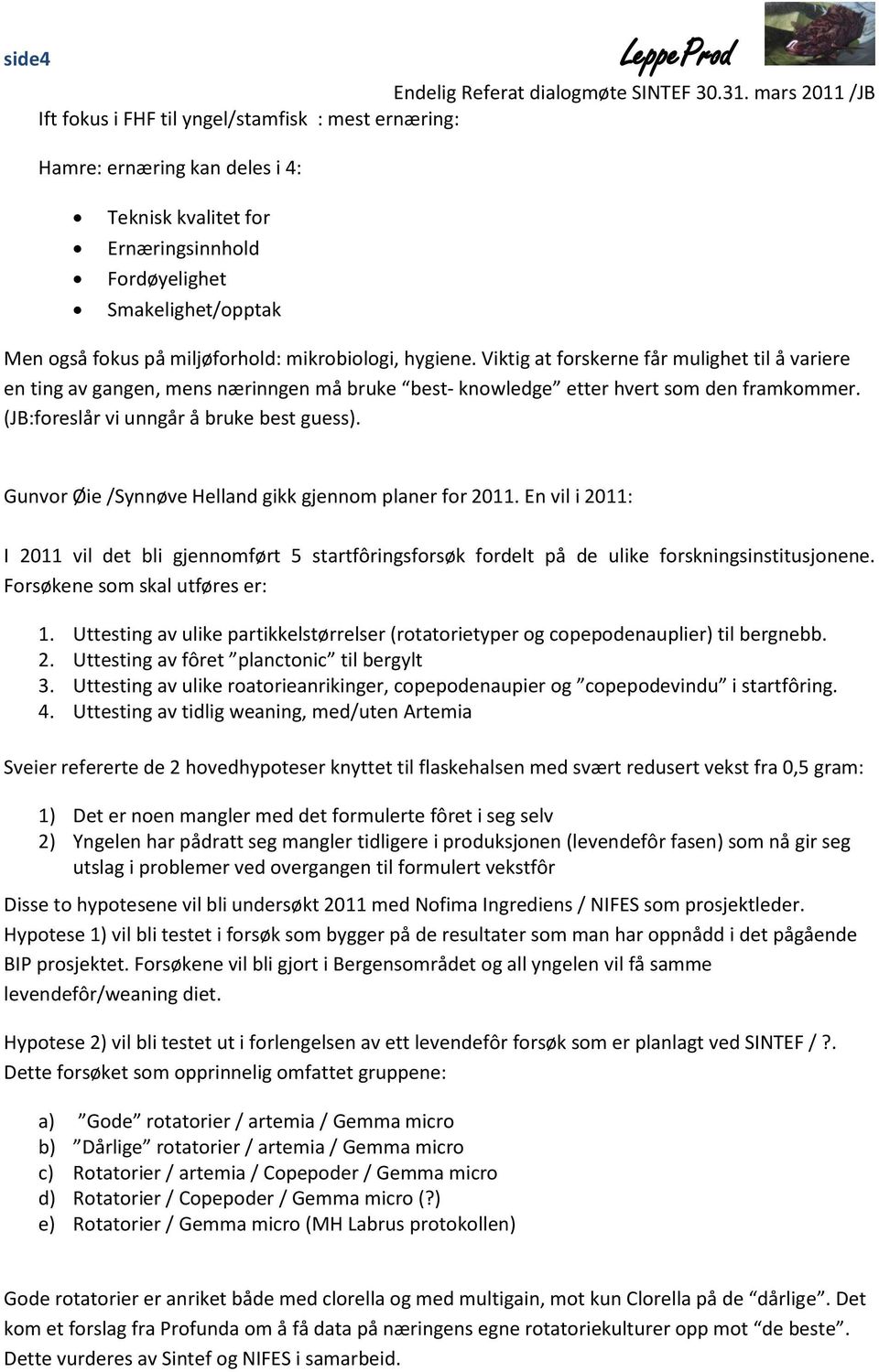 (JB:foreslår vi unngår å bruke best guess). Gunvor Øie /Synnøve Helland gikk gjennom planer for 2011.