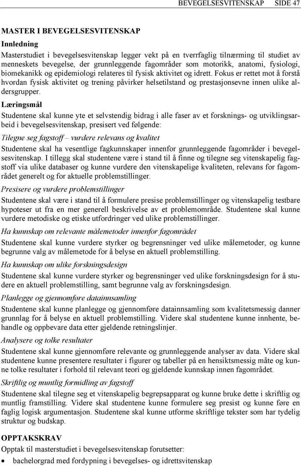 Fokus er rettet mot å forstå hvordan fysisk aktivitet og trening påvirker helsetilstand og prestasjonsevne innen ulike aldersgrupper.