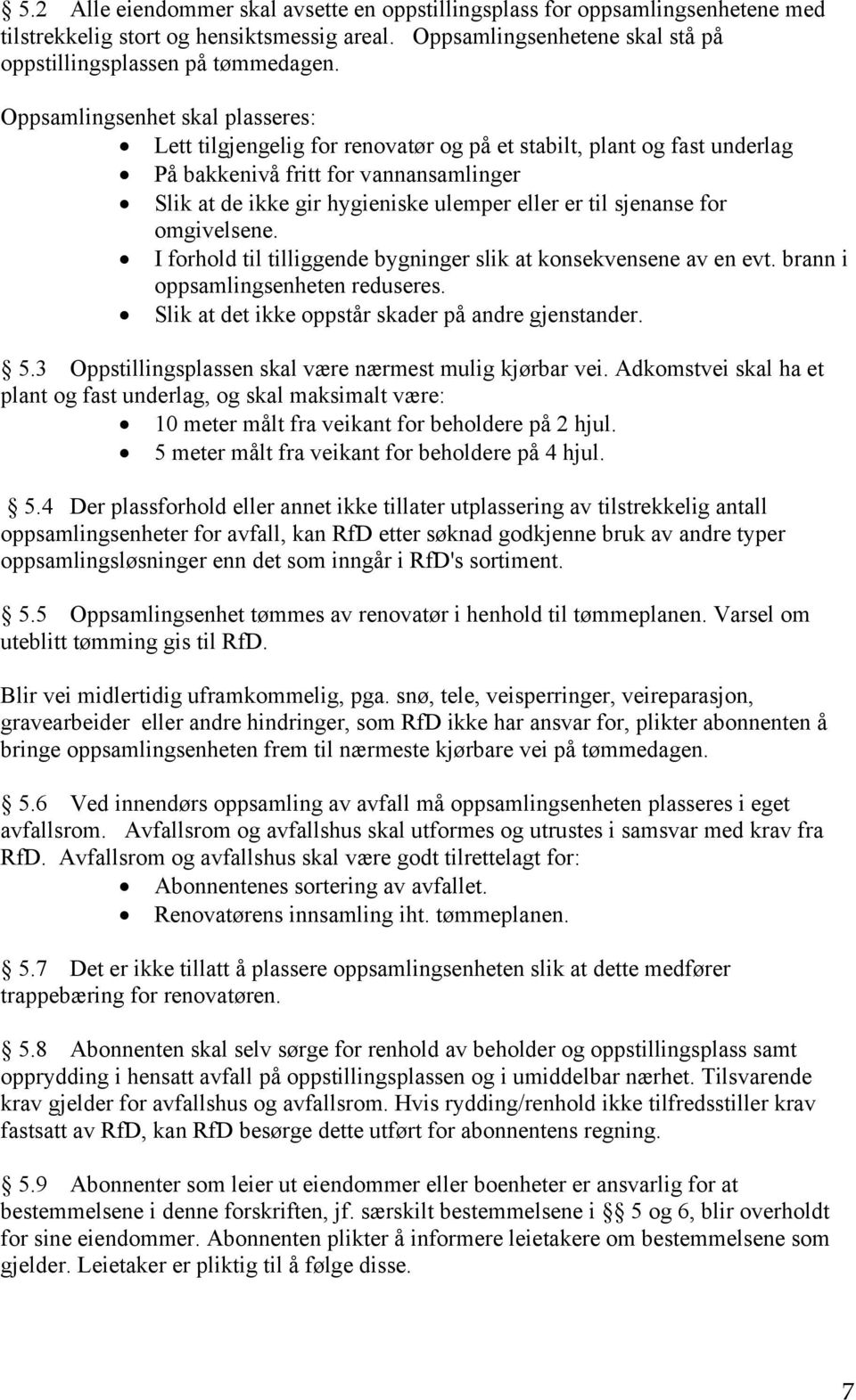 sjenanse for omgivelsene. I forhold til tilliggende bygninger slik at konsekvensene av en evt. brann i oppsamlingsenheten reduseres. Slik at det ikke oppstår skader på andre gjenstander. 5.