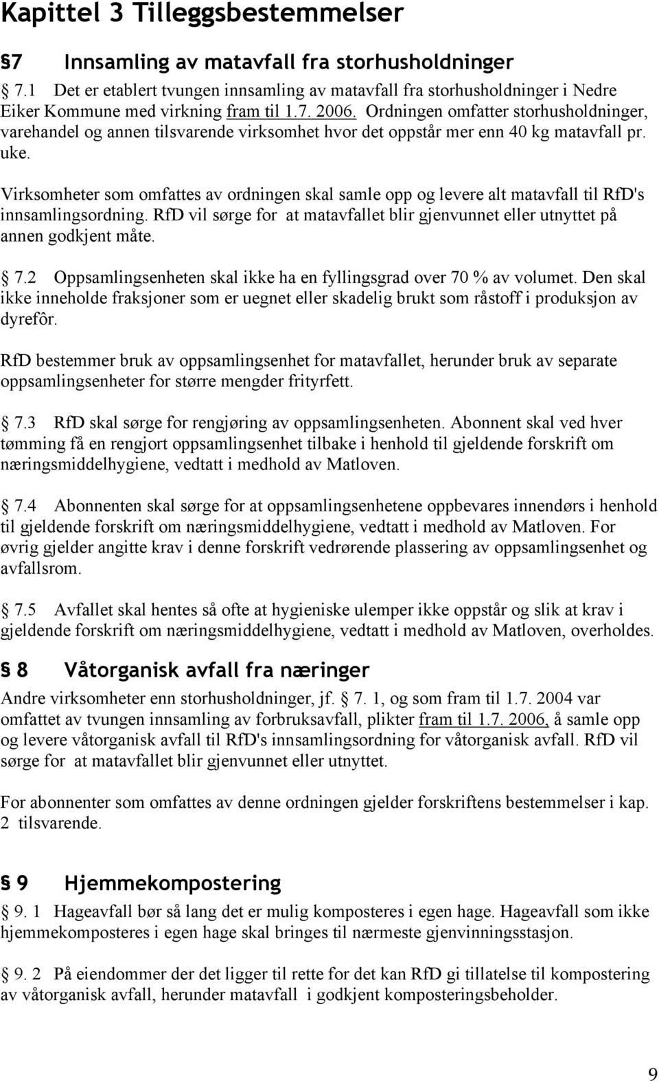 Virksomheter som omfattes av ordningen skal samle opp og levere alt matavfall til RfD's innsamlingsordning. RfD vil sørge for at matavfallet blir gjenvunnet eller utnyttet på annen godkjent måte. 7.