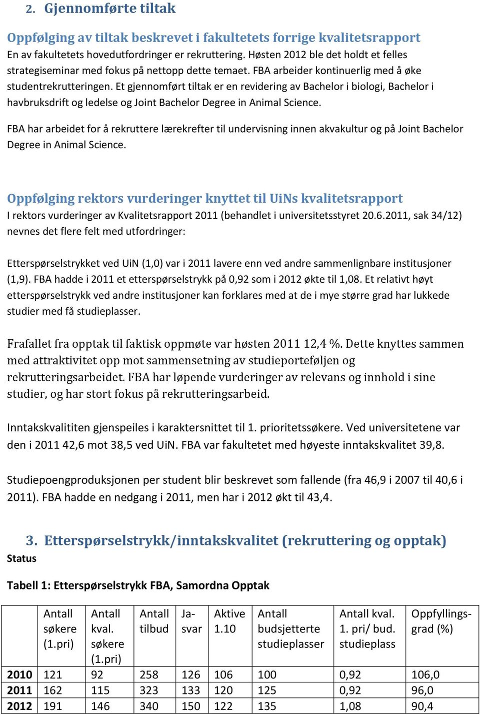 Et gjennomført tiltak er en revidering av Bachelor i biologi, Bachelor i havbruksdrift og ledelse og Joint Bachelor Degree in Animal Science.