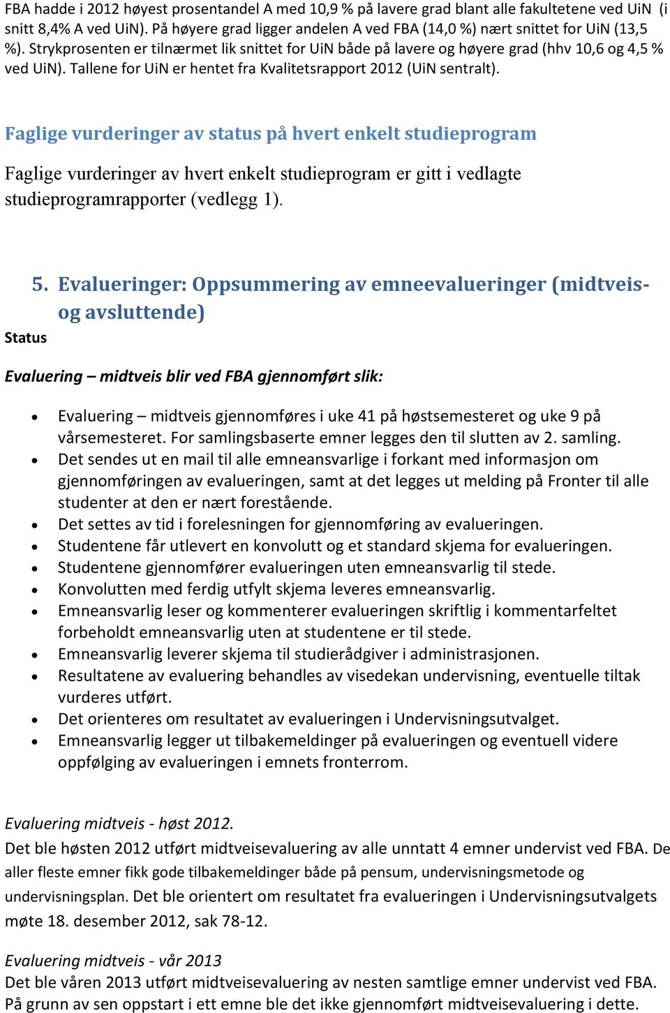 Tallene for UiN er hentet fra Kvalitetsrapport 2012 (UiN sentralt).