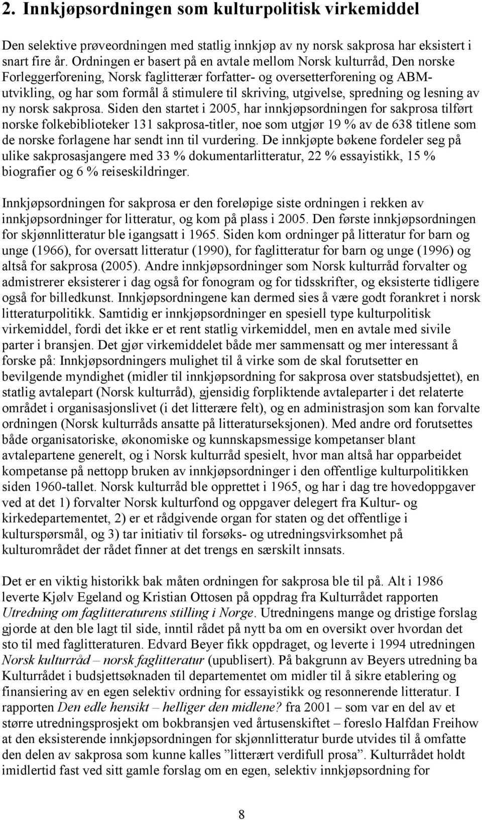 utgivelse, spredning og lesning av ny norsk sakprosa.
