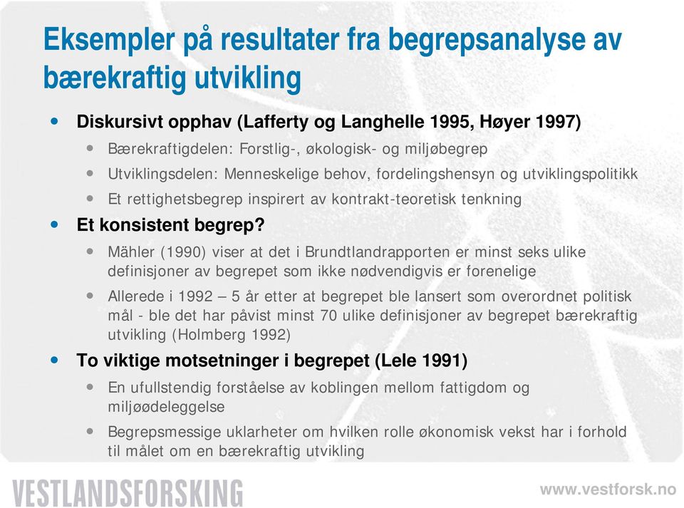 Mähler (1990) viser at det i Brundtlandrapporten er minst seks ulike definisjoner av begrepet som ikke nødvendigvis er forenelige Allerede i 1992 5 år etter at begrepet ble lansert som overordnet