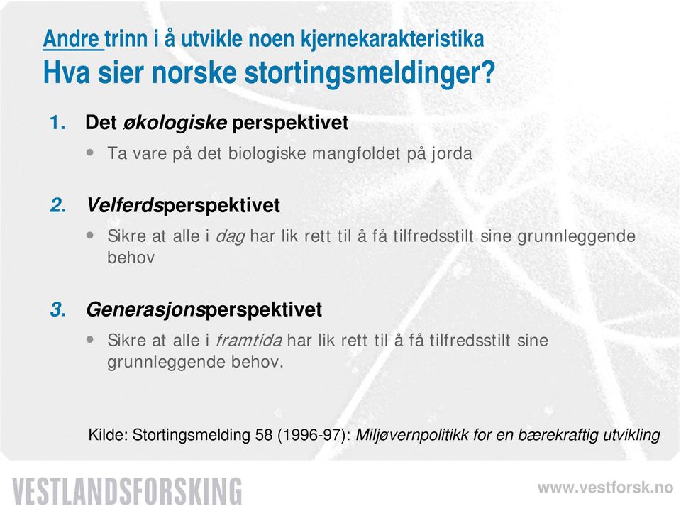 Velferdsperspektivet Sikre at alle i dag har lik rett til å få tilfredsstilt sine grunnleggende behov 3.