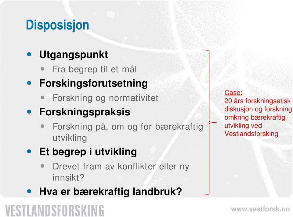 utvikling Drevet fram av konflikter eller ny innsikt? Hva er bærekraftig landbruk?