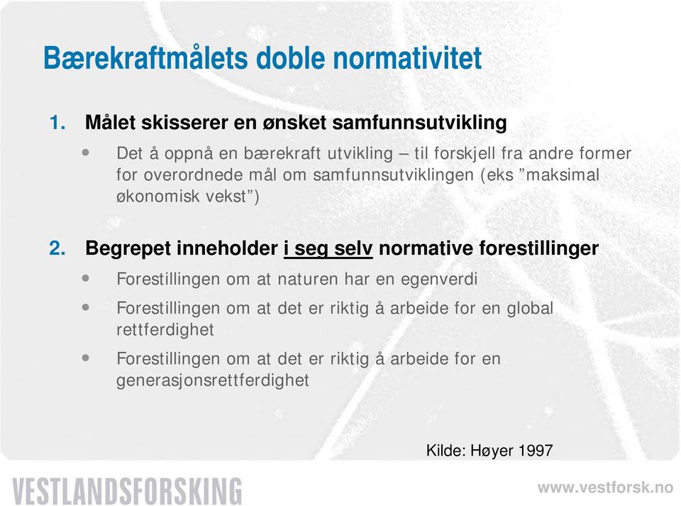 overordnede mål om samfunnsutviklingen (eks maksimal økonomisk vekst ) 2.