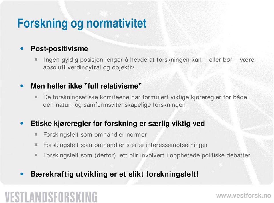 samfunnsvitenskapelige forskningen Etiske kjøreregler for forskning er særlig viktig ved Forskingsfelt som omhandler normer Forskingsfelt som