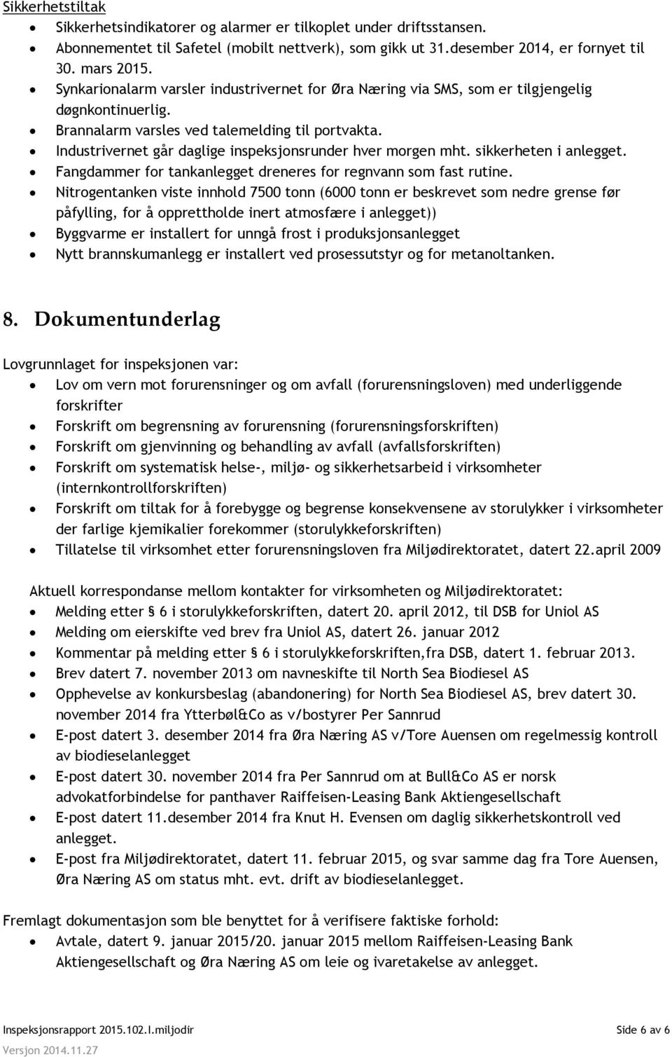 Industrivernet går daglige inspeksjonsrunder hver morgen mht. sikkerheten i anlegget. Fangdammer for tankanlegget dreneres for regnvann som fast rutine.