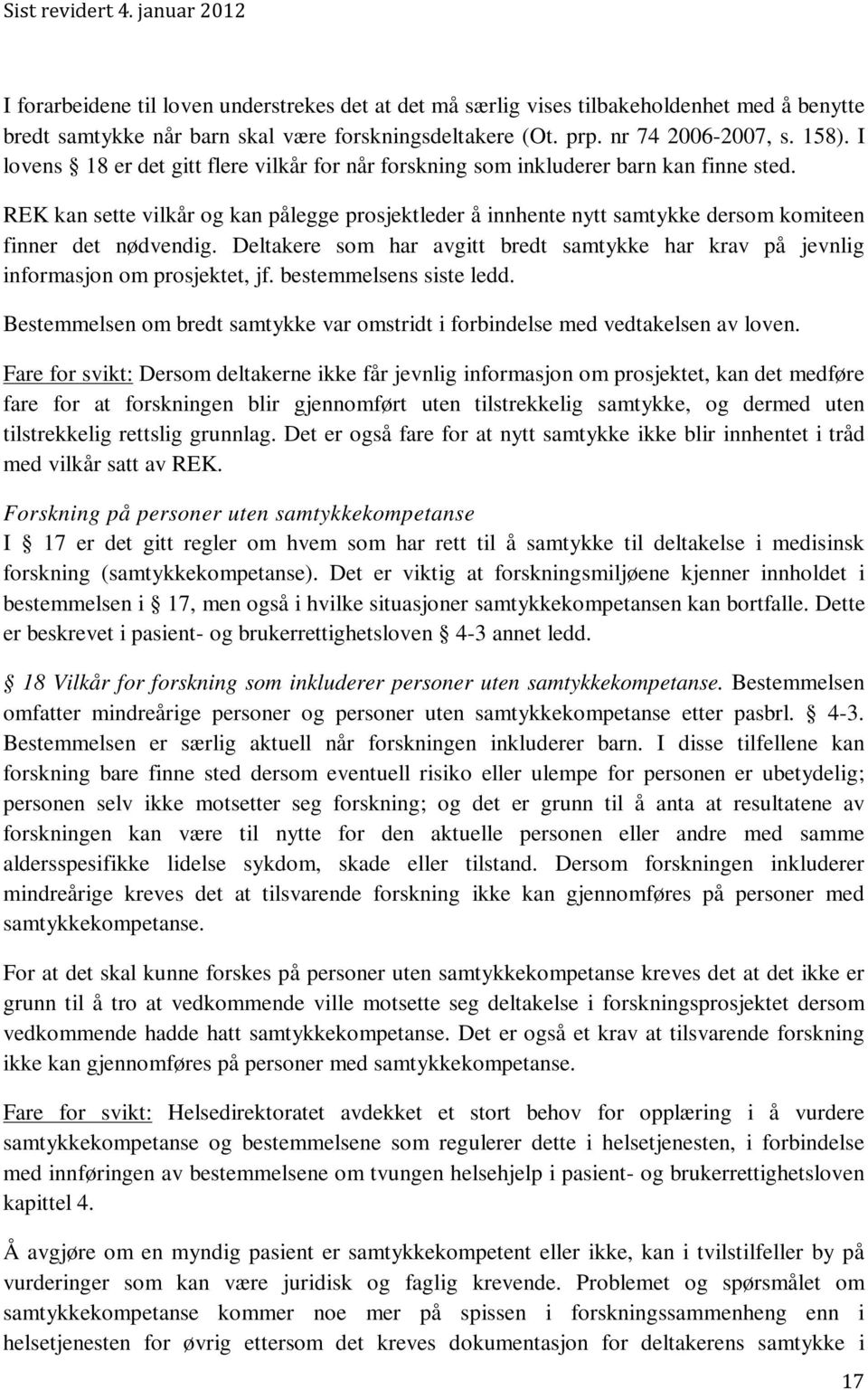 REK kan sette vilkår og kan pålegge prosjektleder å innhente nytt samtykke dersom komiteen finner det nødvendig.