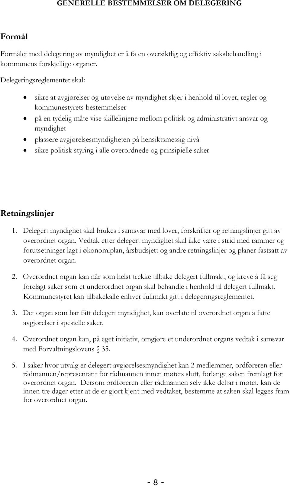 administrativt ansvar og myndighet plassere avgjørelsesmyndigheten på hensiktsmessig nivå sikre politisk styring i alle overordnede og prinsipielle saker Retningslinjer 1.