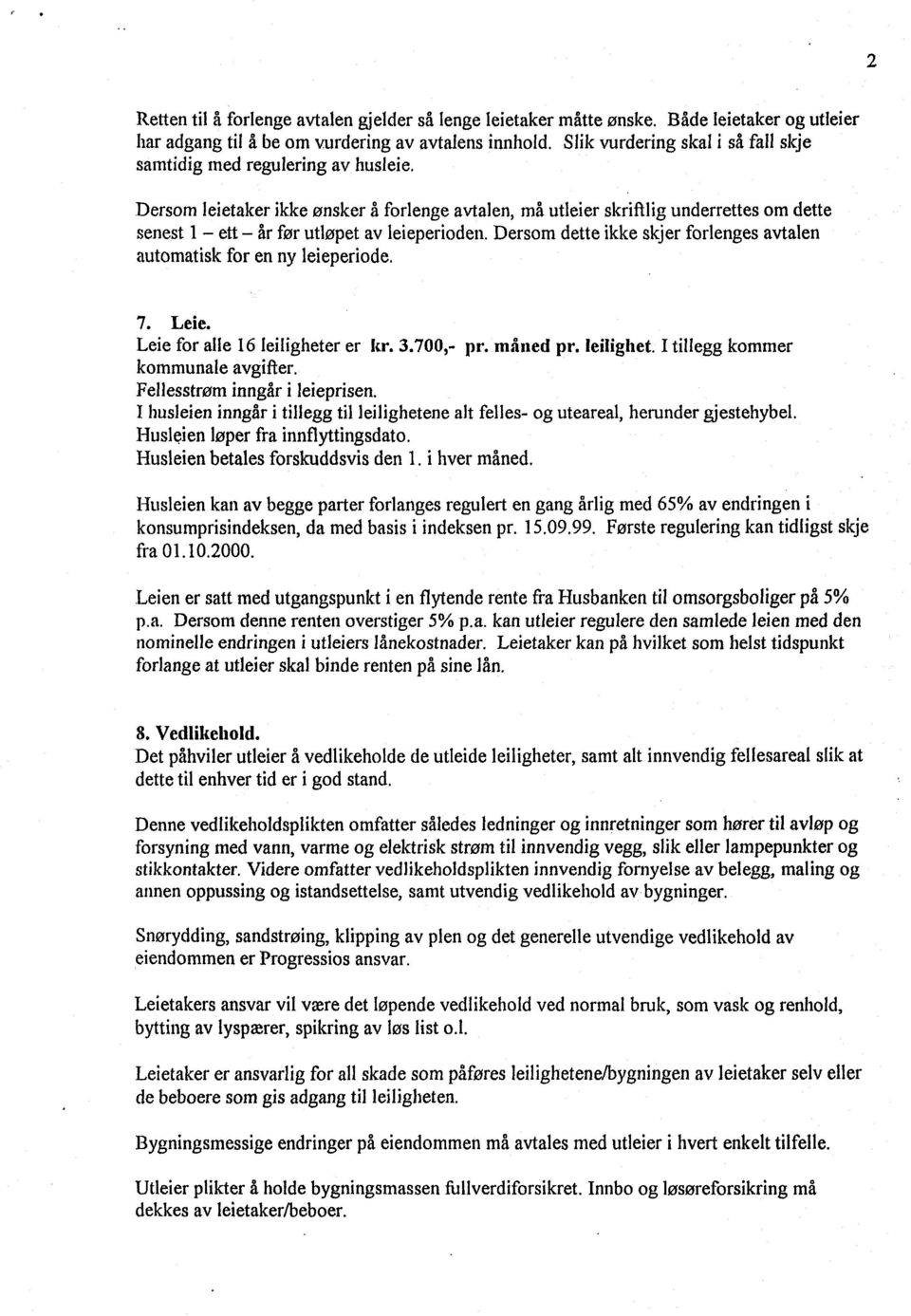 Dersom leietaker ikke ønsker å forlenge avtalen, må utleier skriftlig underrettes om dette senest I ett år før utløpet av leieperioden.