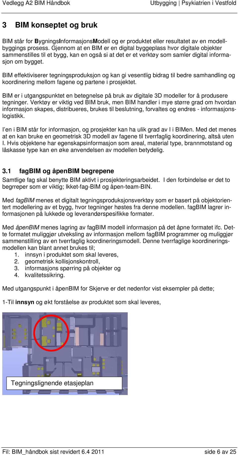 BIM effektiviserer tegningsproduksjon og kan gi vesentlig bidrag til bedre samhandling og koordinering mellom fagene og partene i prosjektet.