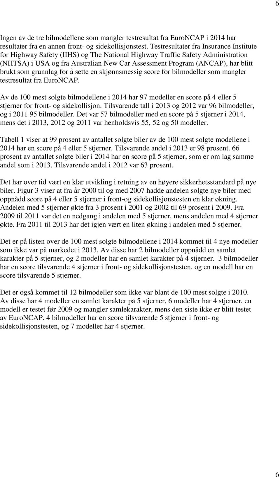 brukt som grunnlag for å sette en skjønnsmessig score for bilmodeller som mangler testresultat fra EuroNCAP.