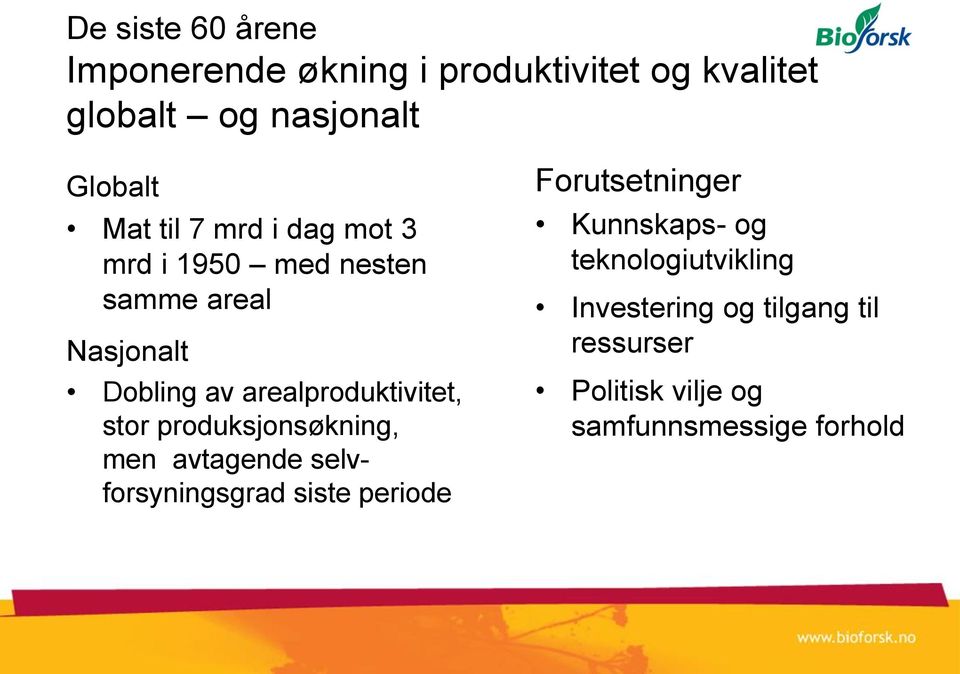 stor produksjonsøkning, men avtagende selvforsyningsgrad siste periode Forutsetninger Kunnskaps-