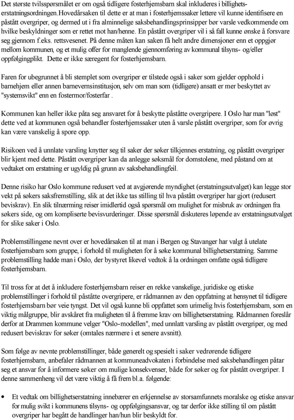 beskyldninger som er rettet mot han/henne. En påstått overgriper vil i så fall kunne ønske å forsvare seg gjennom f.eks. rettsvesenet.