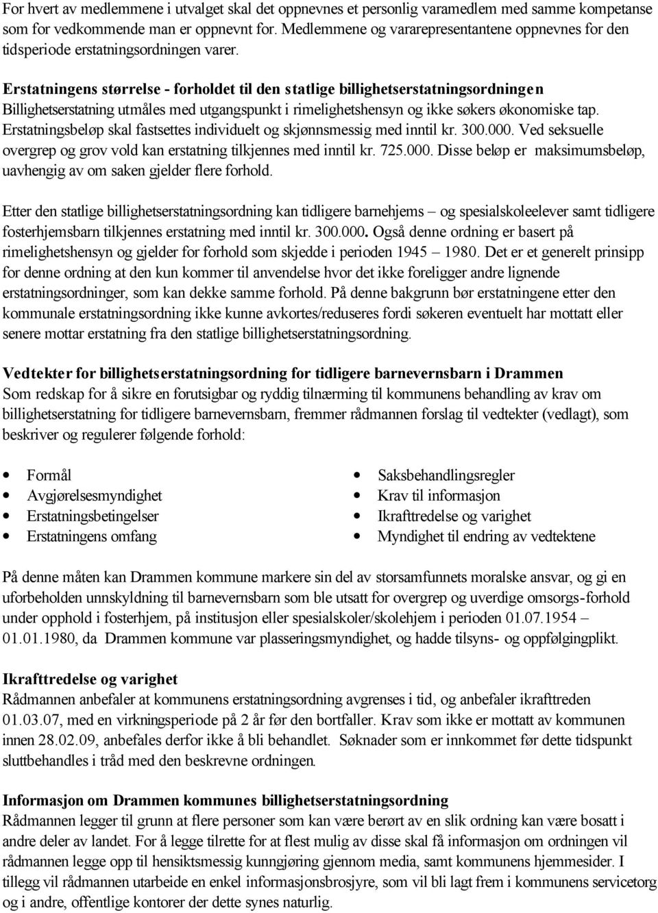 Erstatningens størrelse - forholdet til den statlige billighetserstatningsordningen Billighetserstatning utmåles med utgangspunkt i rimelighetshensyn og ikke søkers økonomiske tap.