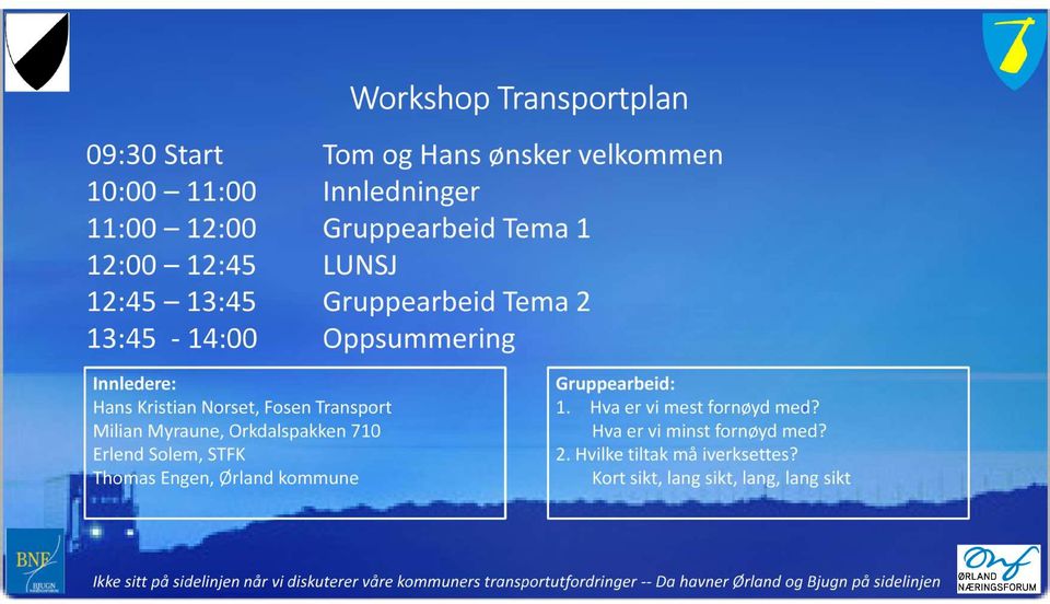 STFK Thomas Engen, Ørland kommune Gruppearbeid: 1. Hva er vi mest fornøyd med? Hva er vi minst fornøyd med? 2. Hvilke tiltak må iverksettes?