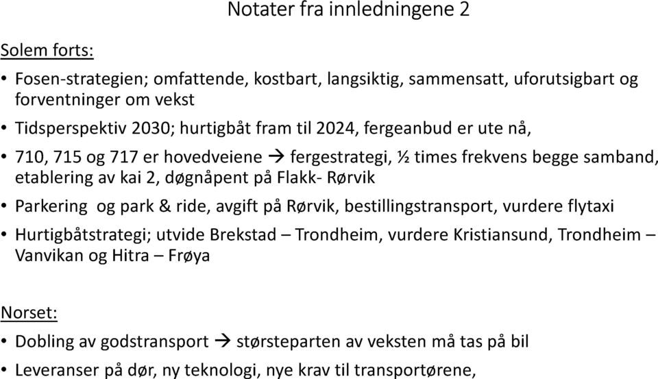 på Flakk- Rørvik Parkering og park & ride, avgift på Rørvik, bestilingstransport, vurdere flytaxi Hurtigbåtstrategi; utvide Brekstad Trondheim, vurd ere