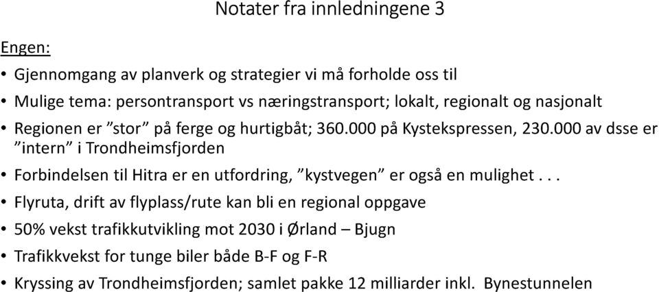 000 av dsse er intern i Trondheimsfjorden Forbindelsen til Hitra er en utfordring, kystvegen er også en mulighet.
