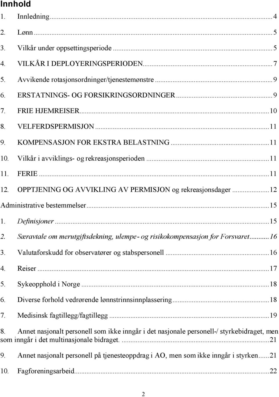 ..11 12. OPPTJENING OG AVVIKLING AV PERMISJON og rekreasjonsdager...12 Administrative bestemmelser...15 1. Definisjoner...15 2.