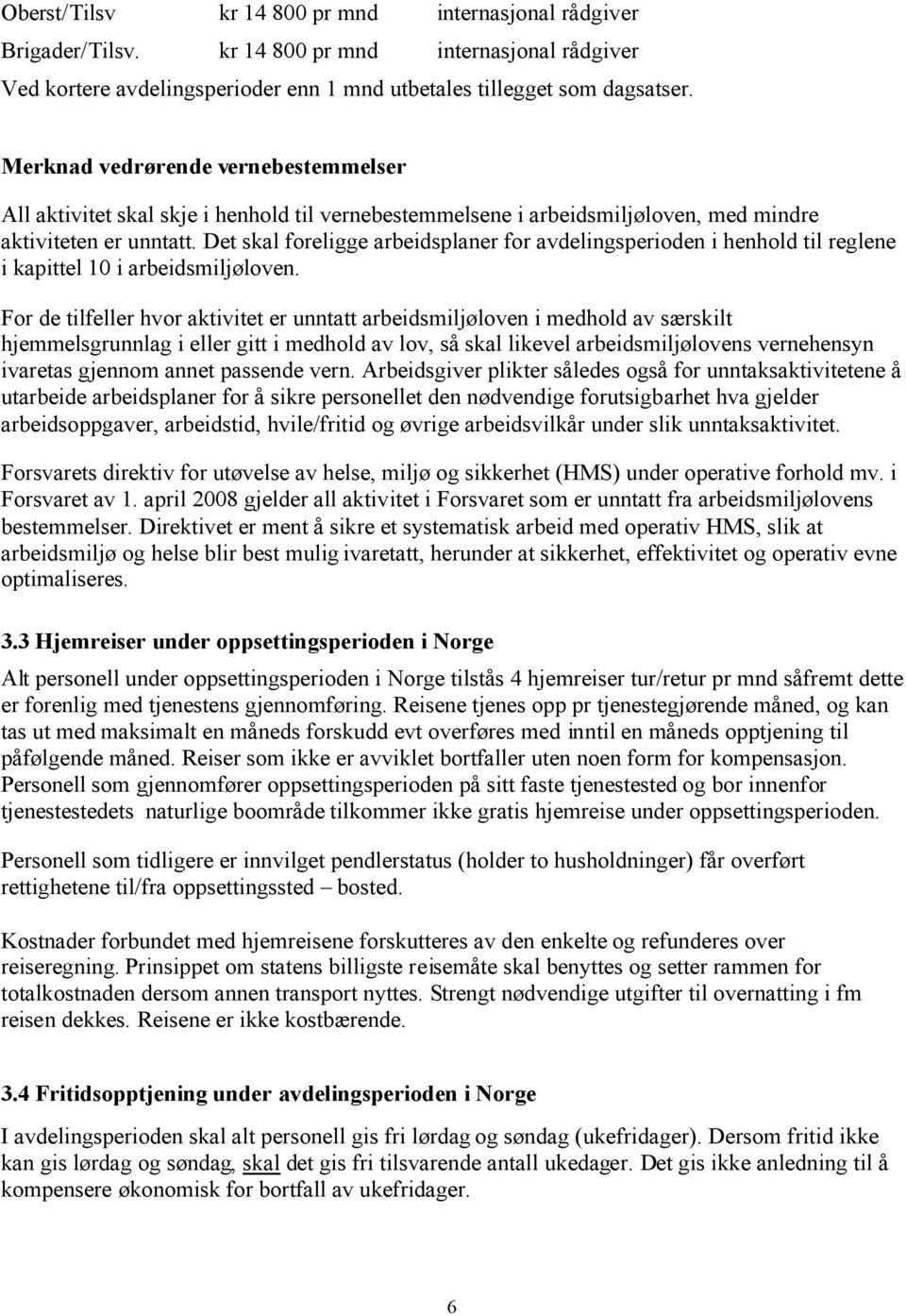 Det skal foreligge arbeidsplaner for avdelingsperioden i henhold til reglene i kapittel 10 i arbeidsmiljøloven.