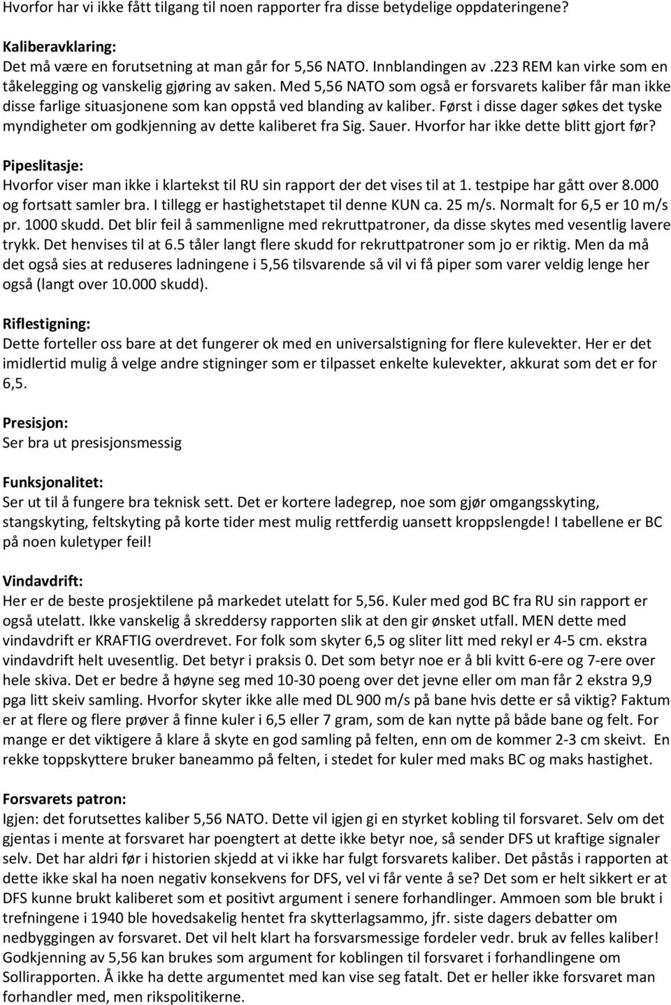 Først i disse dager søkes det tyske myndigheter om godkjenning av dette kaliberet fra Sig. Sauer. Hvorfor har ikke dette blitt gjort før?