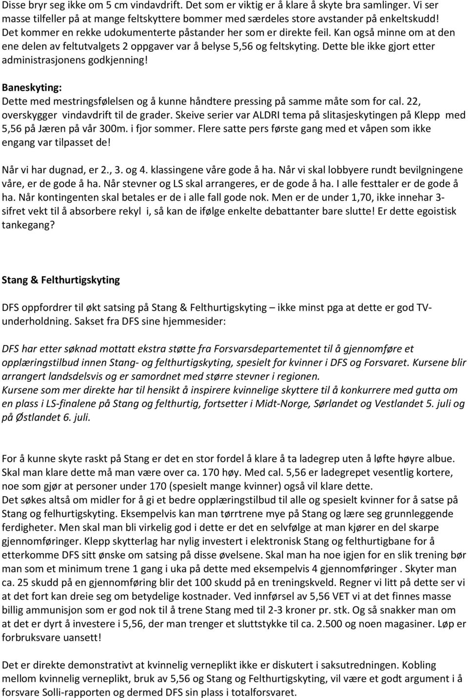 Dette ble ikke gjort etter administrasjonens godkjenning! Baneskyting: Dette med mestringsfølelsen og å kunne håndtere pressing på samme måte som for cal. 22, overskygger vindavdrift til de grader.