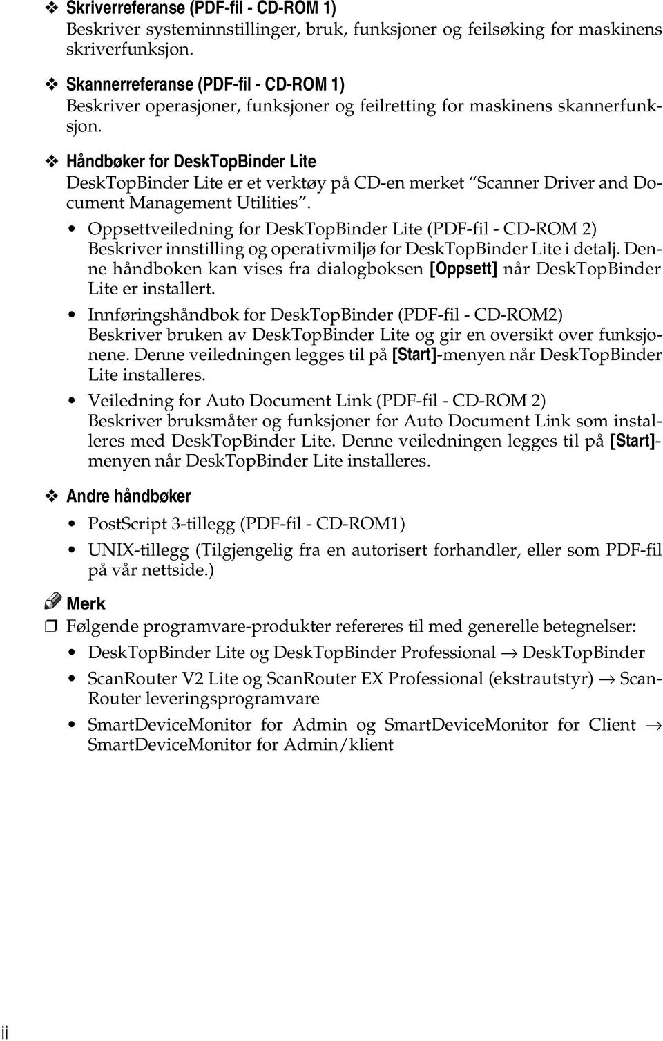 Håndbøker for DeskTopBinder Lite DeskTopBinder Lite er et verktøy på CD-en merket Scanner Driver and Document Management Utilities.