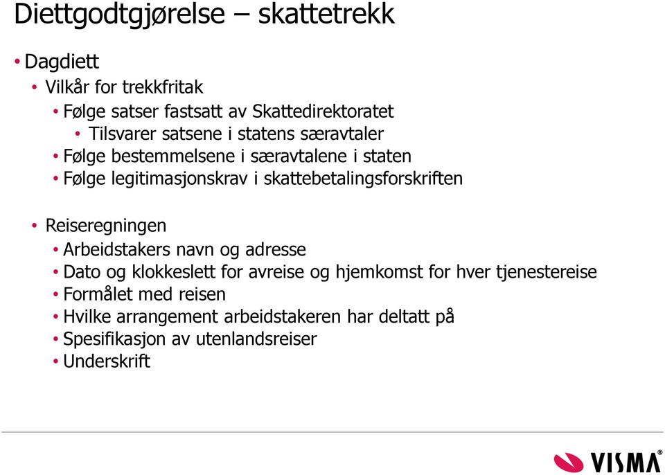 skattebetalingsforskriften Reiseregningen Arbeidstakers navn og adresse Dato og klokkeslett for avreise og hjemkomst