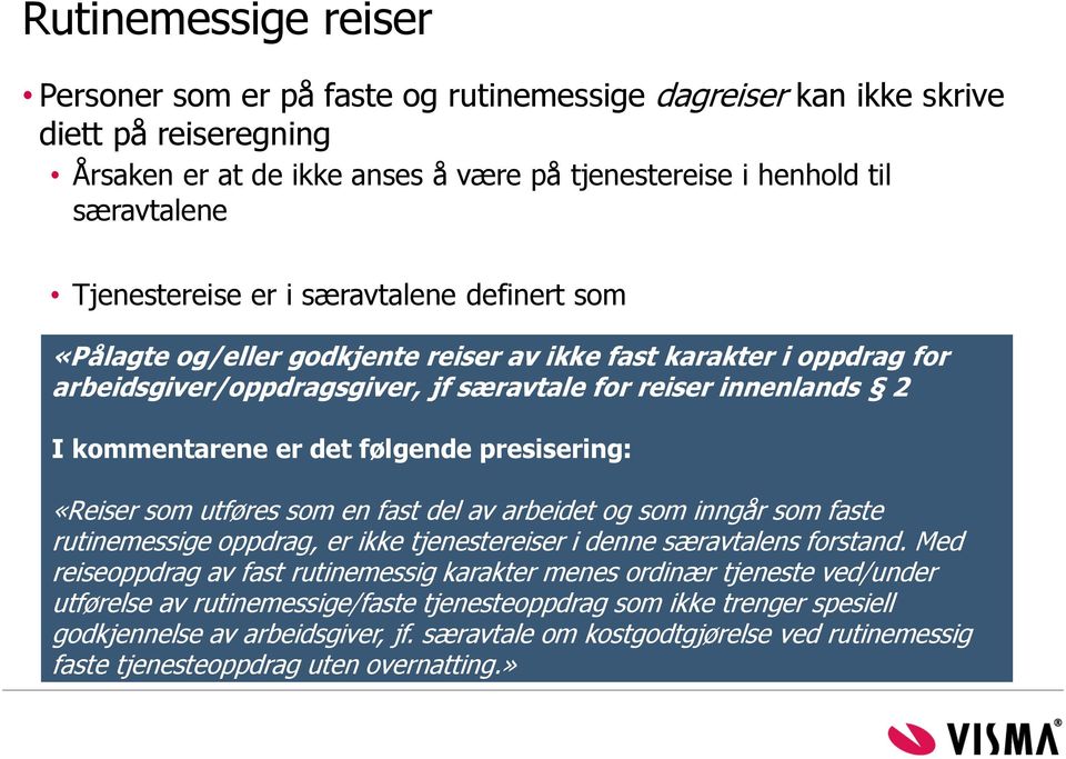 det følgende presisering: «Reiser som utføres som en fast del av arbeidet og som inngår som faste rutinemessige oppdrag, er ikke tjenestereiser i denne særavtalens forstand.