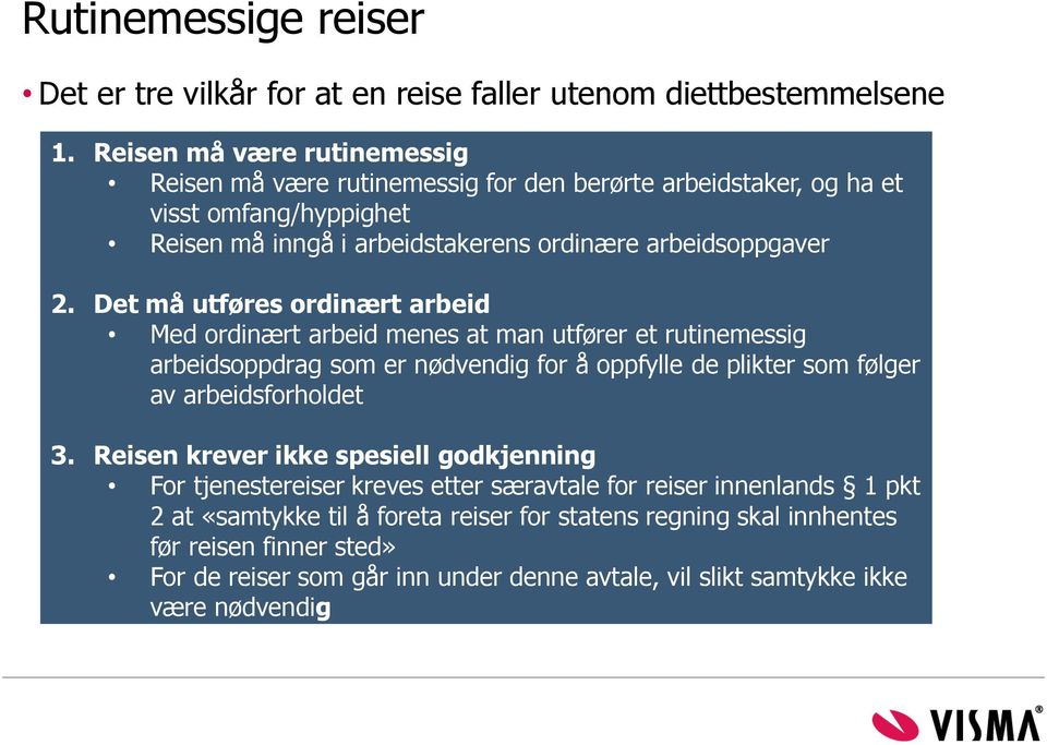 Det må utføres ordinært arbeid Med ordinært arbeid menes at man utfører et rutinemessig arbeidsoppdrag som er nødvendig for å oppfylle de plikter som følger av arbeidsforholdet 3.