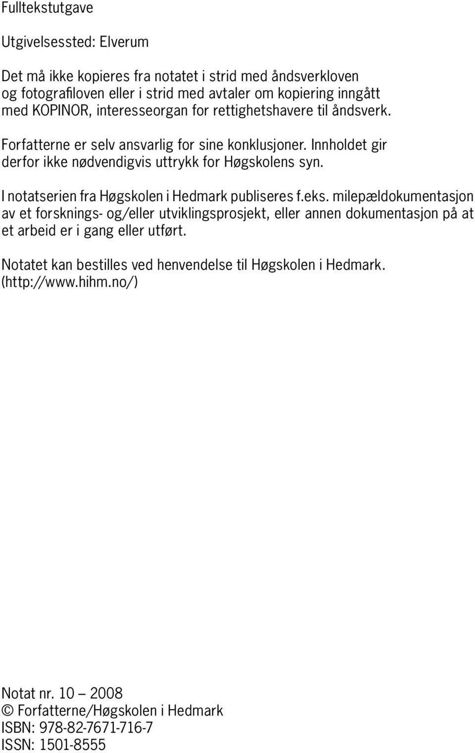 I notatserien fra Høgskolen i Hedmark publiseres f.eks.