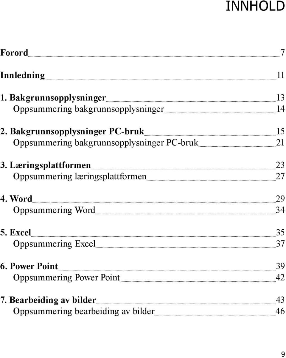 Læringsplattformen 23 Oppsummering læringsplattformen 27 4. Word 29 Oppsummering Word 34 5.