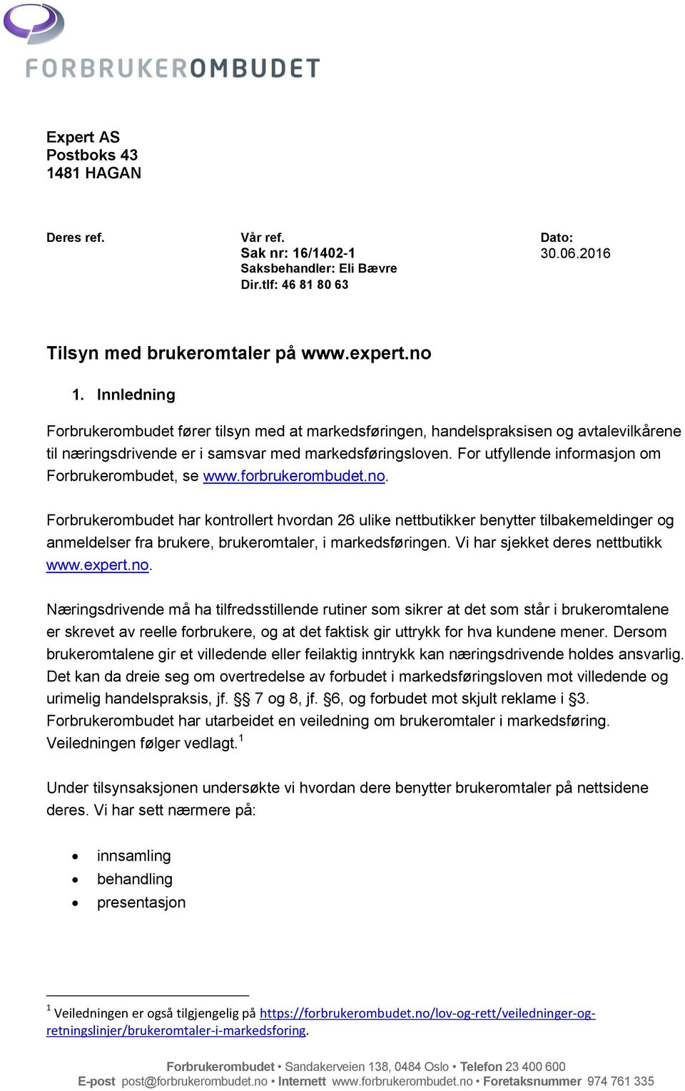 For utfyllende informasjon om Forbrukerombudet, se www.forbrukerombudet.no.