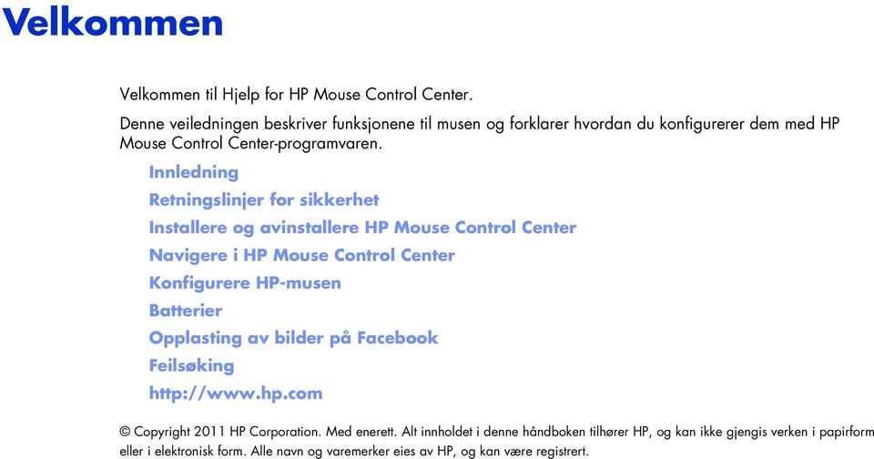 Innledning Retningslinjer for sikkerhet Installere og avinstallere HP Mouse Control Center Navigere i HP Mouse Control Center Konfigurere HP-musen Batterier