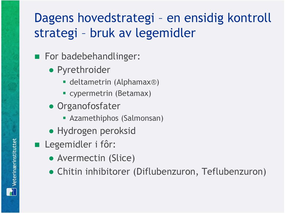 (Betamax) Organofosfater Azamethiphos (Salmonsan) Hydrogen peroksid