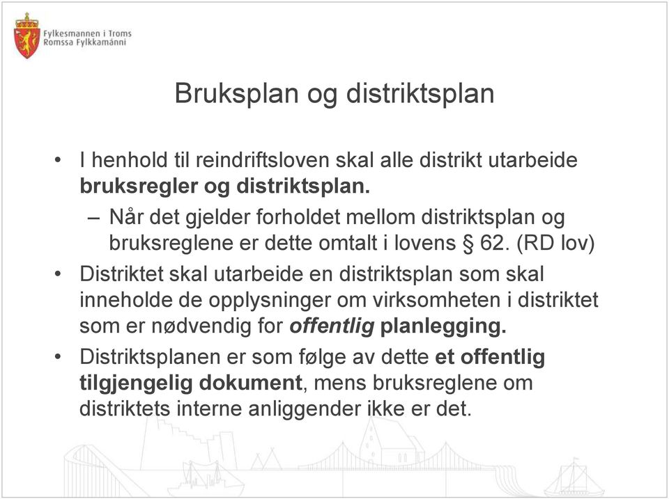 (RD lov) Distriktet skal utarbeide en distriktsplan som skal inneholde de opplysninger om virksomheten i distriktet som er