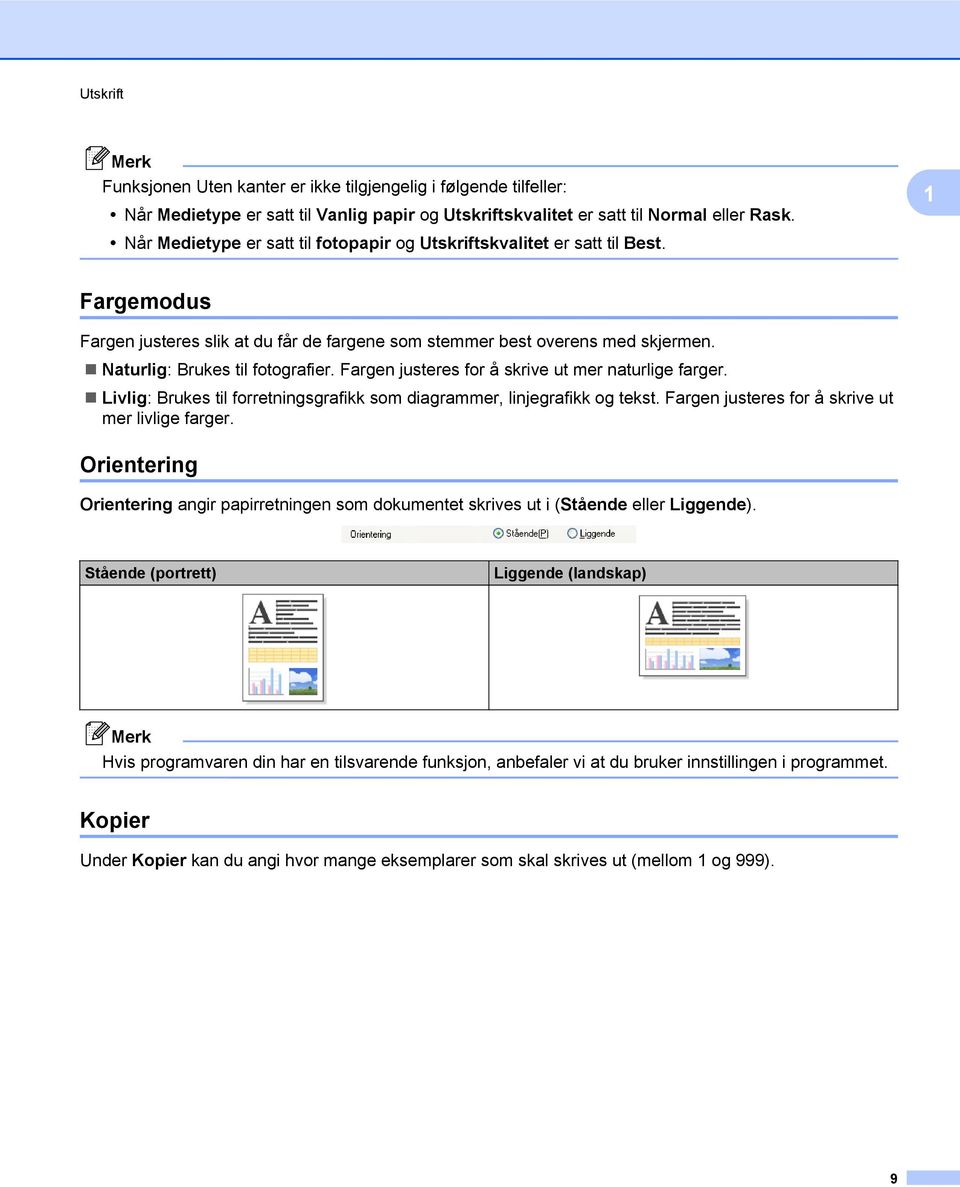 Naturlig: Brukes til fotografier. Fargen justeres for å skrive ut mer naturlige farger. Livlig: Brukes til forretningsgrafikk som diagrammer, linjegrafikk og tekst.