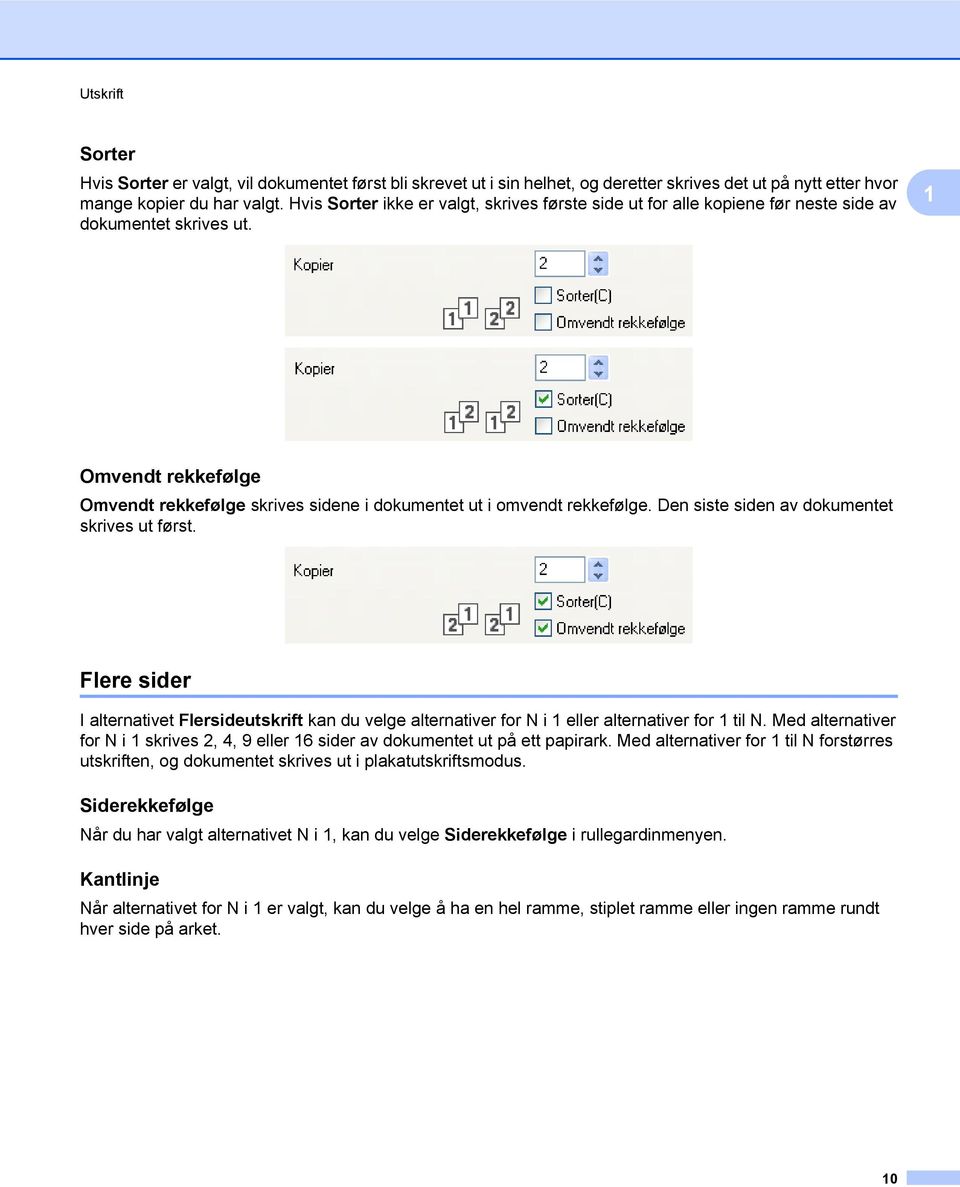 Den siste siden av dokumentet skrives ut først. Flere sider I alternativet Flersideutskrift kan du velge alternativer for N i 1 eller alternativer for 1 til N.