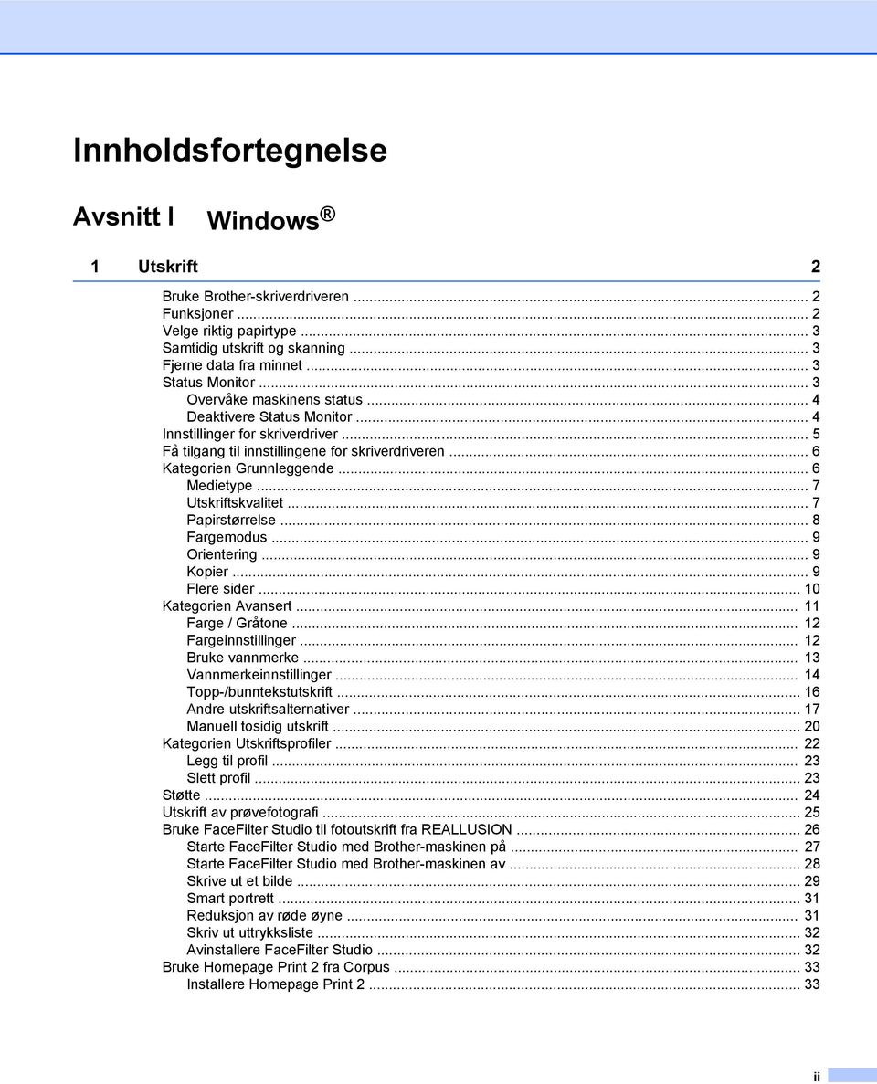 .. 6 Kategorien Grunnleggende... 6 Medietype... 7 Utskriftskvalitet... 7 Papirstørrelse... 8 Fargemodus... 9 Orientering... 9 Kopier... 9 Flere sider... 10 Kategorien Avansert... 11 Farge / Gråtone.