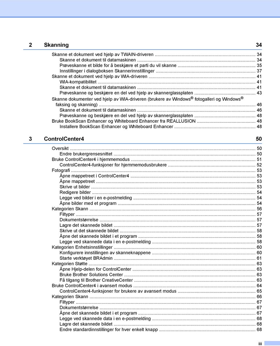 .. 41 Prøveskanne og beskjære en del ved hjelp av skannerglassplaten... 43 Skanne dokumenter ved hjelp av WIA-driveren (brukere av Windows fotogalleri og Windows faksing og skanning).