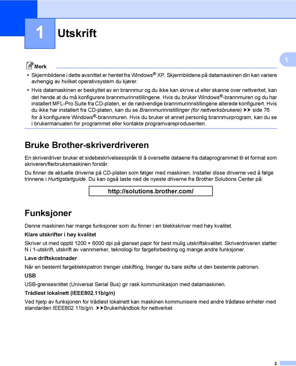 Hvis du bruker Windows -brannmuren og du har installert MFL-Pro Suite fra CD-platen, er de nødvendige brannmurinnstillingene allerede konfigurert.