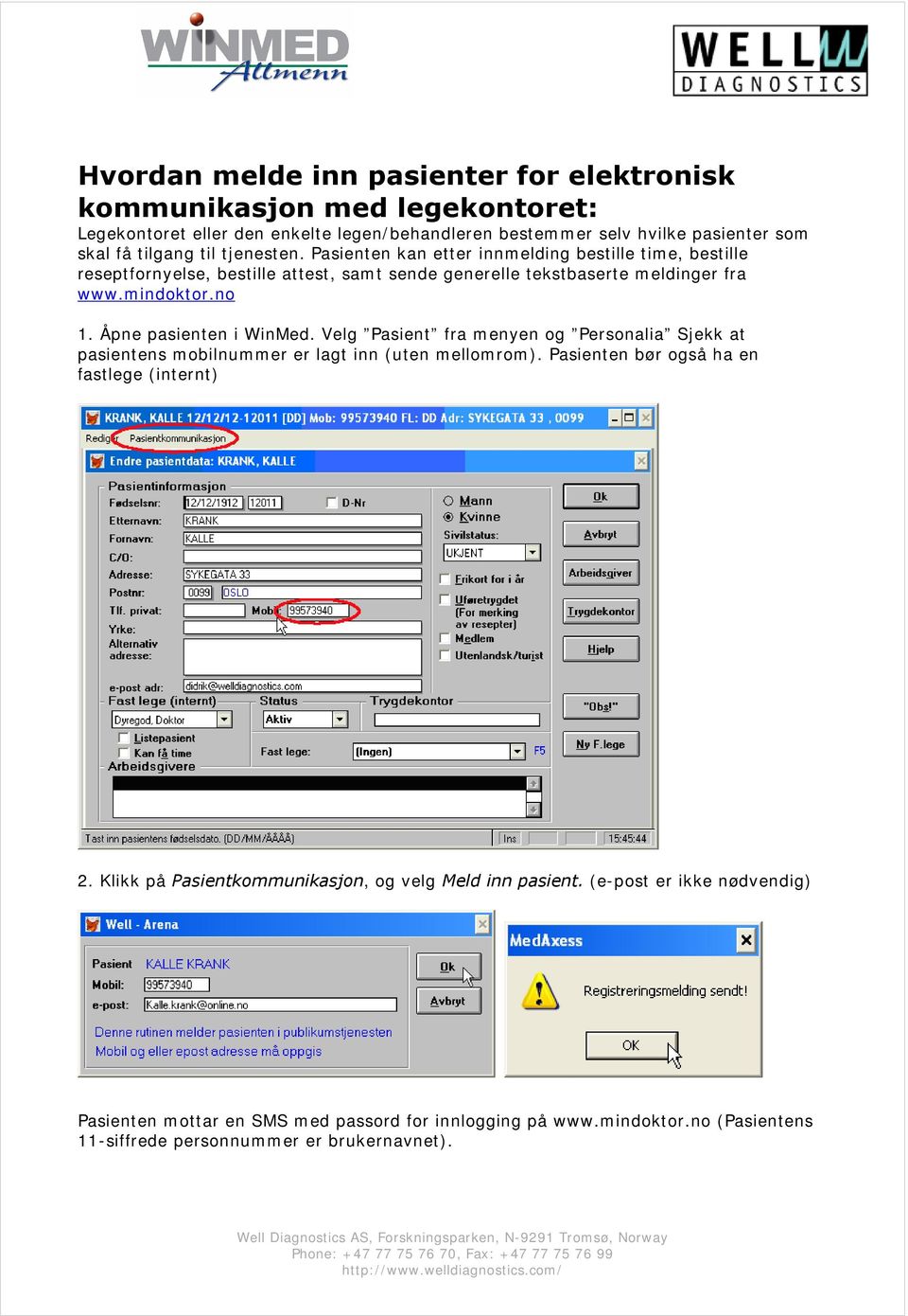 Velg Pasient fra menyen og Personalia Sjekk at pasientens mobilnummer er lagt inn (uten mellomrom). Pasienten bør også ha en fastlege (internt) 2.