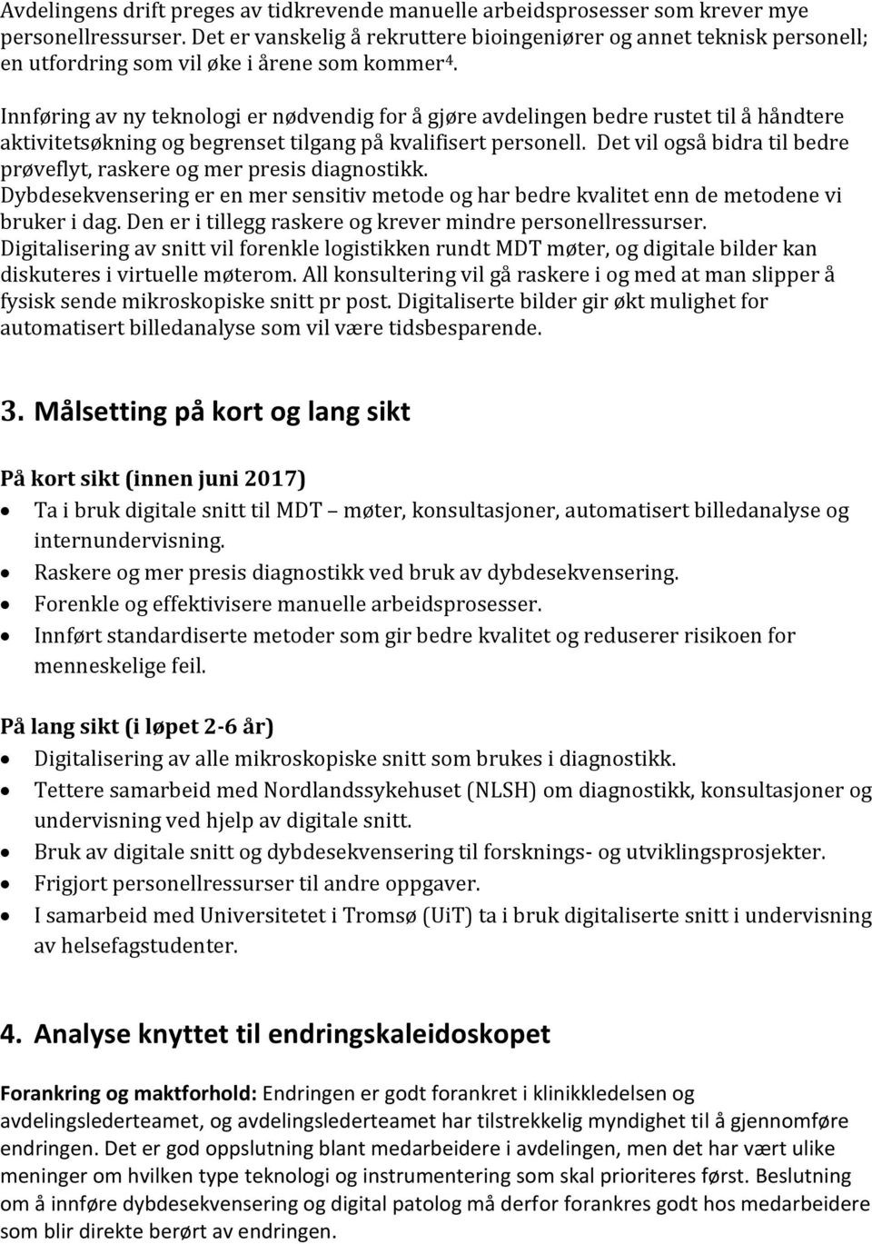 Innføring av ny teknologi er nødvendig for å gjøre avdelingen bedre rustet til å håndtere aktivitetsøkning og begrenset tilgang på kvalifisert personell.